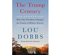 The Trump Century: How Our President Changed the Course of History Forever