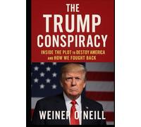 The Trump Conspiracy: Inside the Plot to Destroy America and How We Fought Back (The CIA Empire)