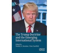 The Trump Doctrine and the Emerging International System (The Evolving American Presidency)