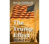 The Trump Effect: Awakening America to Truth, Trust, and Financial Prosperity (Foundations of Freedom: Finance, Innovation, and Patriotism)