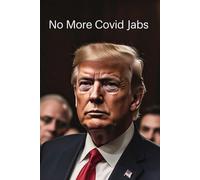 The Trump No More Covid Jabs Notebook: No More Experimental MNRA Vaccines please. This Book Is perfect For Taking Any Type Of Notes.