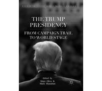 The Trump Presidency : From Campaign Trail to World Stage
