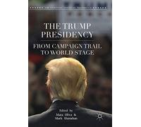 The Trump Presidency: From Campaign Trail to World Stage (The Evolving American Presidency)
