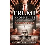 The Trump Prophecies: The Astonishing True Story of the Man Who Saw Tomorrow... and What He Says Is Coming Next