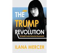 The Trump Revolution: The Donald's Creative Destruction Deconstructed