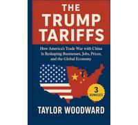The Trump Tariffs: How America’s Trade War with China Is Reshaping Businesses, Jobs, Prices, and the Global Economy