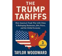 The Trump Tariffs: How America’s Trade War with China Is Reshaping Businesses, Jobs, Prices, and the Global Economy