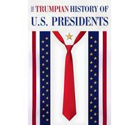 The Trumpian History of U.S. Presidents: A Satirical and Humorous View of America's Leaders Through Donald J. Trump's Lens