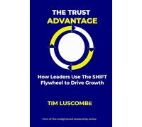 The Trust Advantage (Enlightened Leadership: Mastering Mind, Emotion, and Action)