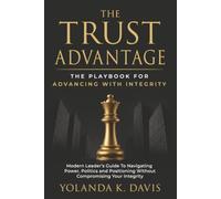 The Trust Advantage: The Playbook for Advancing with Integrity