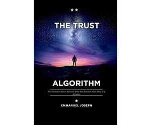 The Trust Algorithm, The Hidden Math Behind Who We Believe and Why It's Broken