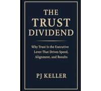 The Trust Dividend for Executives: Why Trust is the Executive Lever That Drives Speed, Alignment, and Results