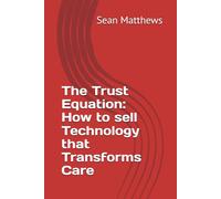 The Trust Equation: How to sell Technology that Transforms Care