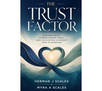 The Trust Factor: Building Unity, Strengthening Trust And Cultivating Covenant Love In Marriage