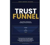 The Trust Funnel: How Podcasting Builds the Relationships That Drive Consulting, Coaching, Courses, and B2B Revenue