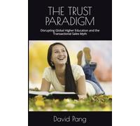 THE TRUST PARADIGM: Disrupting Global Higher Education and the Transactional Sales Myth