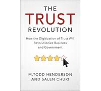 The Trust Revolution: How the Digitization of Trust Will Revolutionize Business and Government