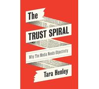 The Trust Spiral: Why the Media Needs Objectivity