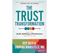 The Trust Transformation: Transform Your Health, Wellbeing, and Performance Through the Power of Trust