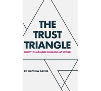 The Trust Triangle: How to Manage Humans at Work