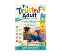 THE TRUSTED ADULT: Transcript and Practical Notes from Geoff Hannan's International Training Programme for Teaching Assistants Supporting Autistic Children in the Classroom