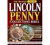 The Trusted Lincoln Penny Collecting Bible: The 6-Step System to Become a Skilled and Trusted Collector - Master True Value, Avoid Costly Mistakes, and Build a Collection That Inspires Generations