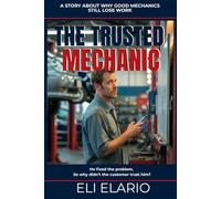 The Trusted Mechanic: How Mechanics Stop Chasing Jobs and Start Attracting Clients Through Reputation, Trust, and Referrals (The Trusted Trades Series)