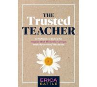 The Trusted Teacher: A Reflective Guide for Impactful Relationships with Secondary Students (Build Meaningful, Impactful Teacher-Student Relationships.)