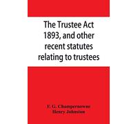 The Trustee Act, 1893, and other recent statutes relating to trustees: with notes