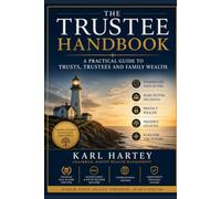 The Trustees Handbook - The Practical Guide to Trusts, Trustees and Family Wealth: A Plain English Guide to Trusts, Trustees and Protecting Family Wealth By Karl Hartey (Smart)