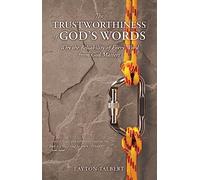 The Trustworthiness of God’s Words: Why the Reliability of Every Word from God Matters