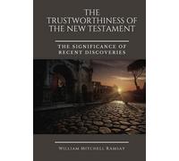THE TRUSTWORTHINESS OF THE NEW TESTAMENT: The Significance of Recent Discoveries