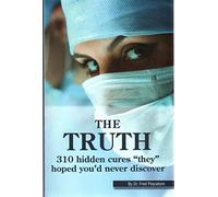THE TRUTH - 310 Hidden Cures "They" Hoped You'd Ne