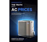 The Truth About AC Prices: Why Cheap and Expensive AC Systems Can Cost Homeowners More (Practical HVAC Guides for Homeowners)