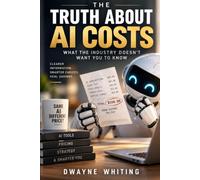 The Truth About AI Costs: And What Industry Doesn't Want You to Know
