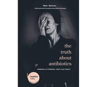 the truth about antibiotics: Probiotics or antibiotics: the choice is yours?