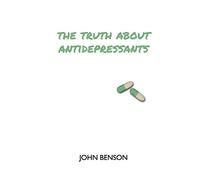 The Truth about Antidepressants: Exploring Antidepressant Studies, Side Effects and Alternatives