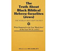 The Truth About Black Biblical Hebrew-Israelites (Jews: The Worlds Best Kept Secret)