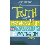 The Truth About Breaking Up, Making Up, and Moving On