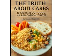 The Truth About Carbs: 10 Facts About Good vs. Bad Carbohydrates (Everyday Wellness)