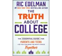 The Truth About College : The Essential Guide for Parents and Teens-So You Can Make the Right Choice Together
