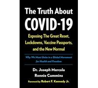 The Truth About COVID-19: Exposing The Great Reset, Lockdowns, Vaccine Passports, and the New Normal