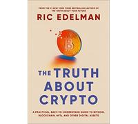 The Truth About Crypto: A Practical, Easy-to-Understand Guide to Bitcoin, Blockchain, NFTs, and Other Digital Assets