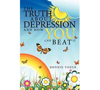 The Truth About Depression and How You Can Beat It