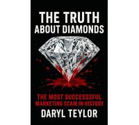 The Truth About Diamonds: The Most Successful Marketing Scam in History