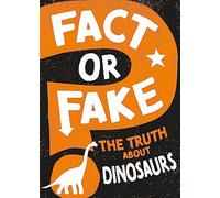 The Truth About Dinosaurs (Fact or Fake?)