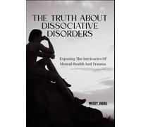 The Truth About Dissociative Disorders: Exposing The Intricacies Of Mental Health And Trauma