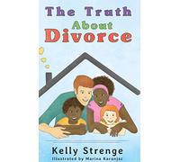 The Truth About Divorce: A Child's Guide To Understanding Divorce