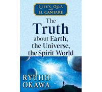 The Truth about Earth, the Universe, the Spirit World: Life's Q&A with El Cantare