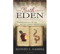 The Truth About Eden: Understanding Adam and Eve, the Fall and the Temple Experience